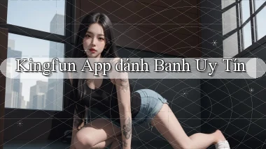 kingfun app đánh banh uy tín