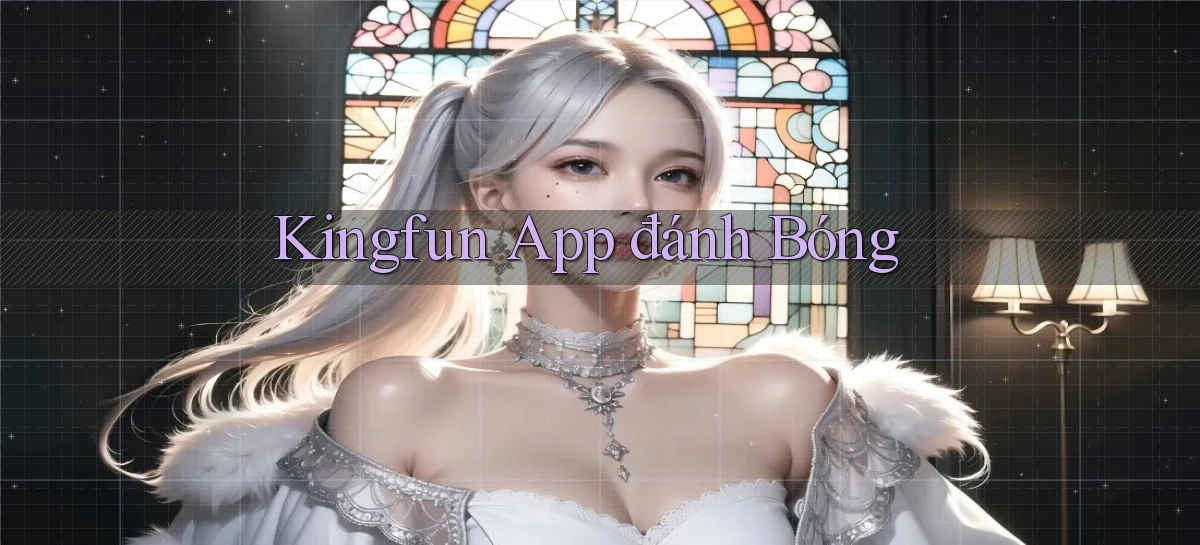 kingfun app đánh bóng