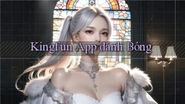 kingfun app đánh bóng