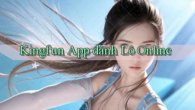 kingfun app đánh lô online