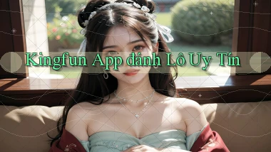 kingfun app đánh lô uy tín