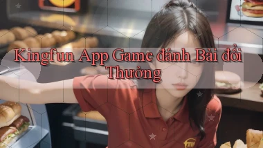 kingfun app game đánh bài đổi thưởng
