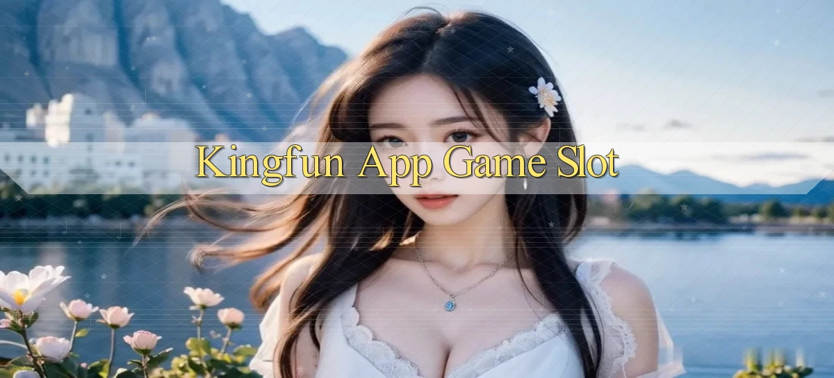 kingfun app game slot