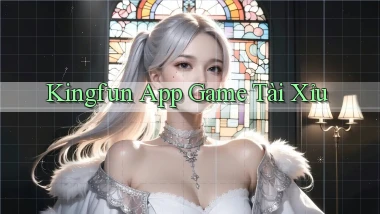 kingfun app game tài xỉu