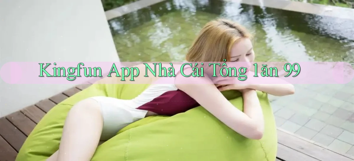 kingfun app nhà cái tổng 1 ăn 99