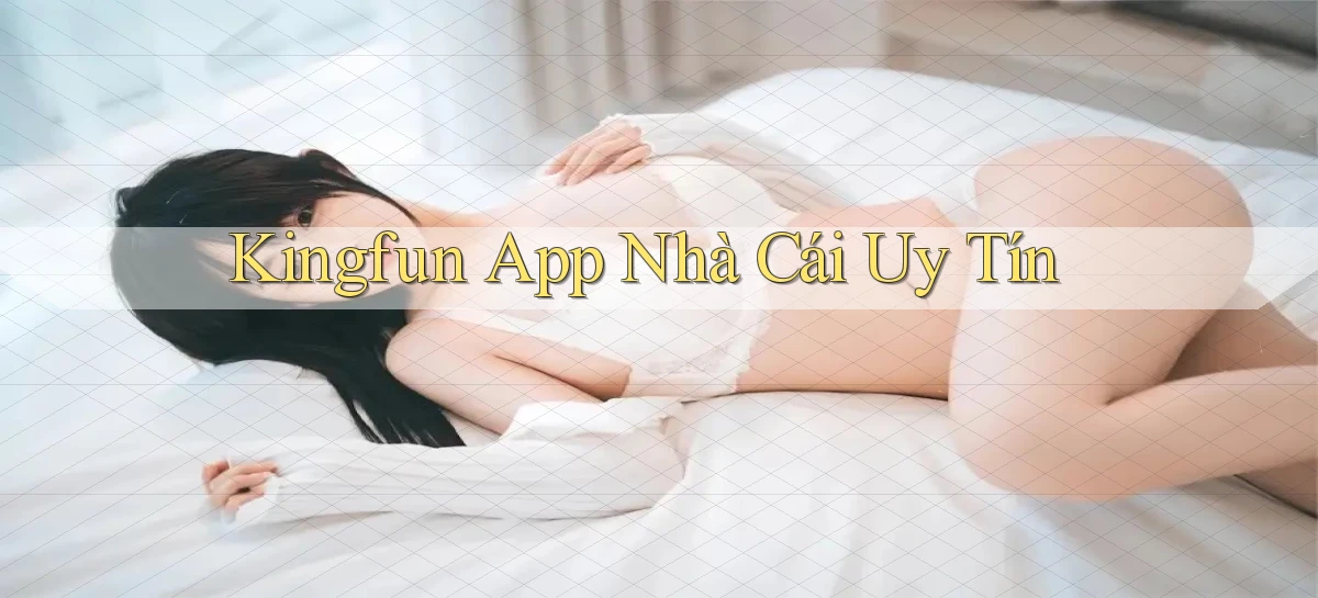 kingfun app nhà cái uy tín
