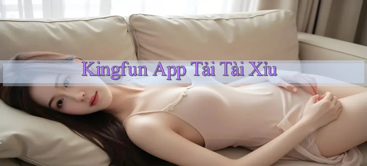kingfun app tải tài xỉu