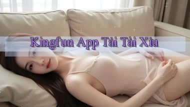 kingfun app tải tài xỉu