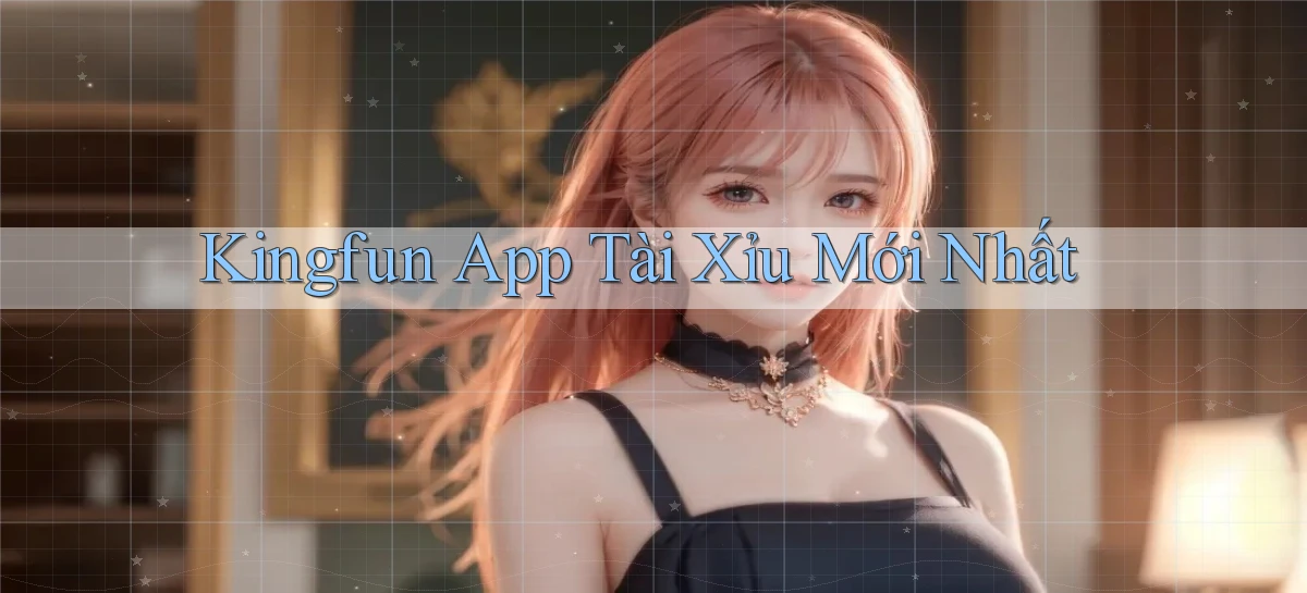 kingfun app tài xỉu mới nhất