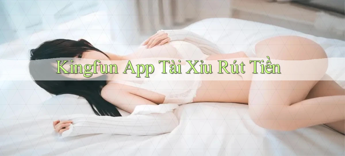 kingfun app tài xỉu rút tiền