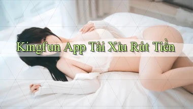 kingfun app tài xỉu rút tiền