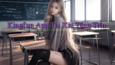 kingfun app tài xỉu tặng tiền