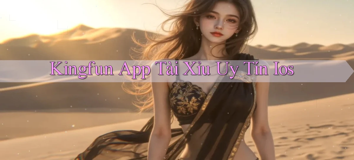 kingfun app tài xỉu uy tín ios