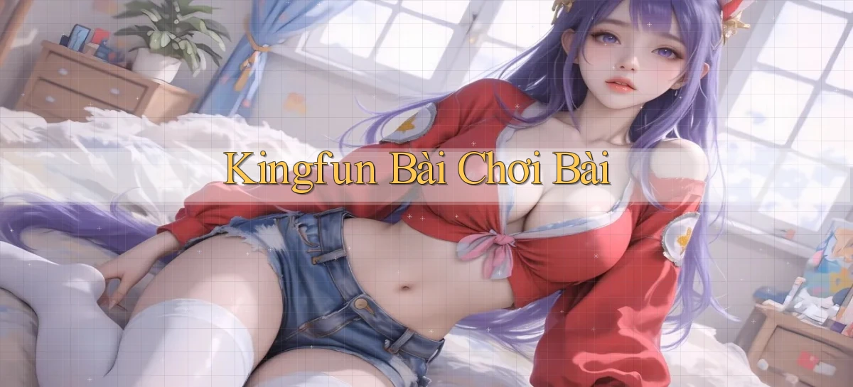 kingfun bài chơi bài