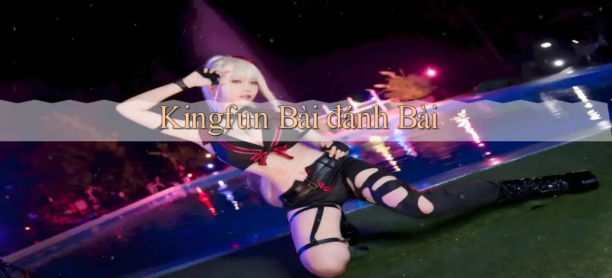 kingfun bài đánh bài