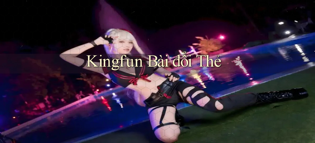 kingfun bài đổi thẻ