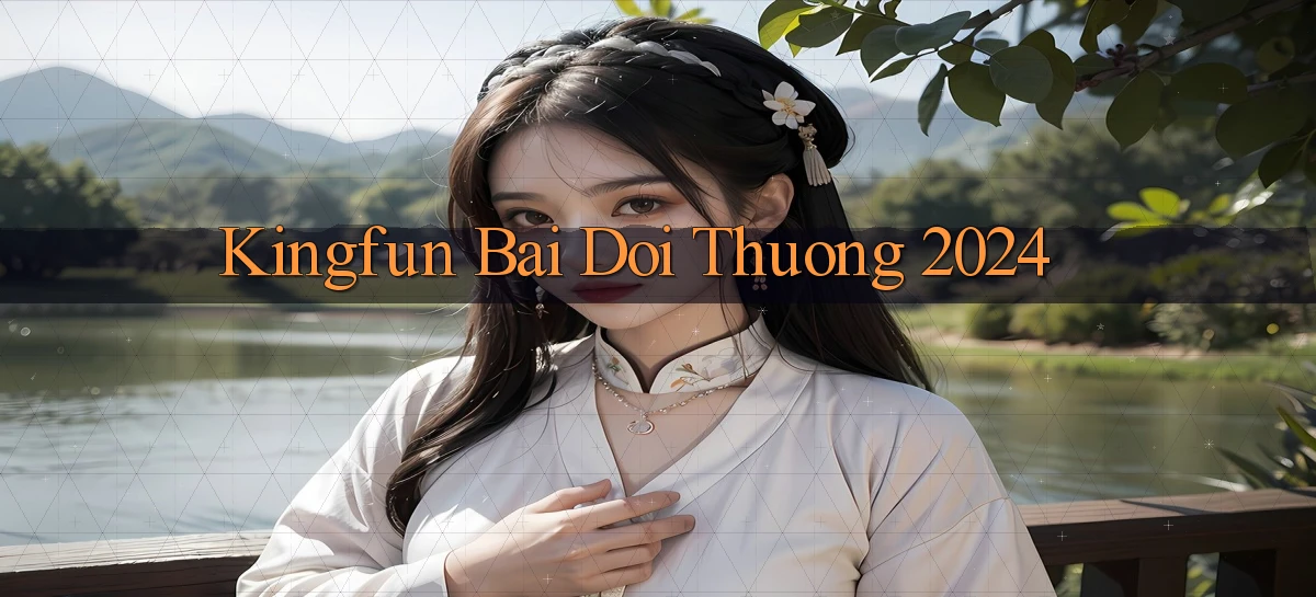 kingfun bai doi thuong 2024