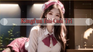 kingfun bài giải trí