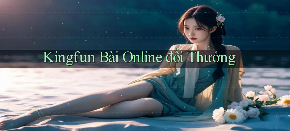 kingfun bài online đổi thưởng