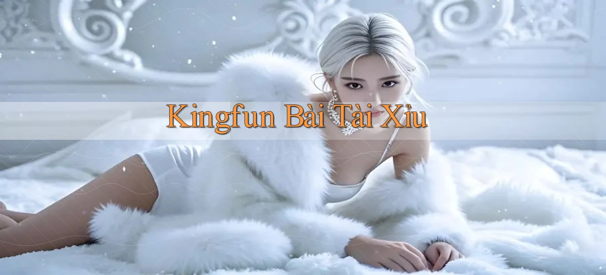 kingfun bài tài xỉu