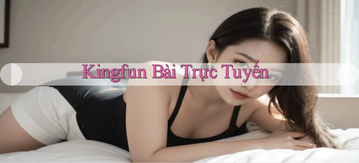 kingfun bài trực tuyến