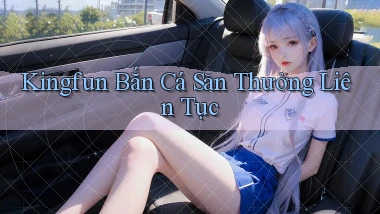 kingfun  bắn cá săn thưởng liên tục