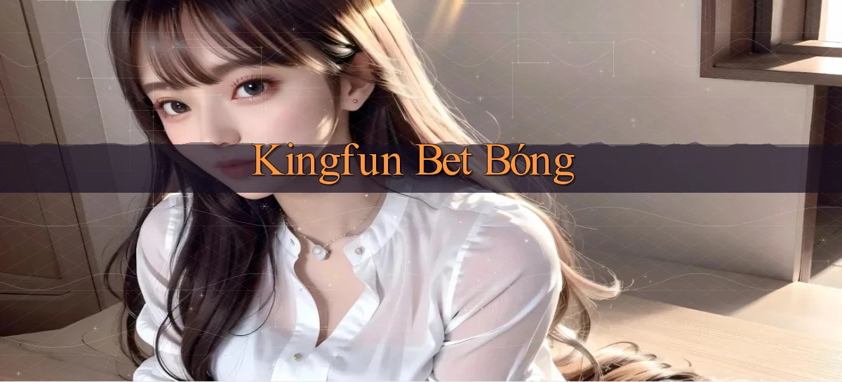 kingfun bet bóng