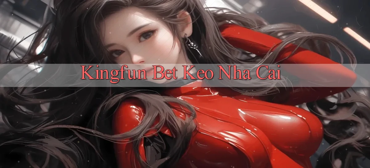 kingfun bet keo nha cai