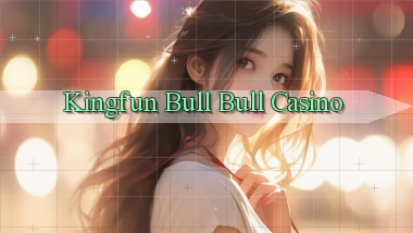 kingfun bull bull casino