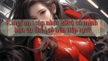 Kingfun cập nhật 2026 có minh họa cụ thể có nên tiếp tục