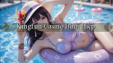 kingfun casino bình hiệp