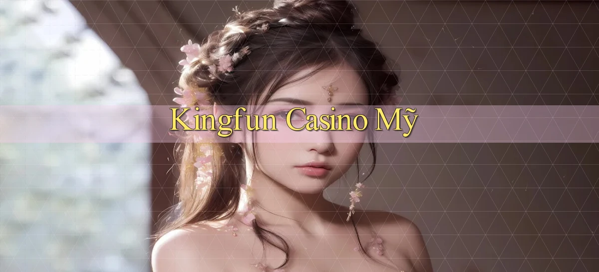 kingfun casino mỹ