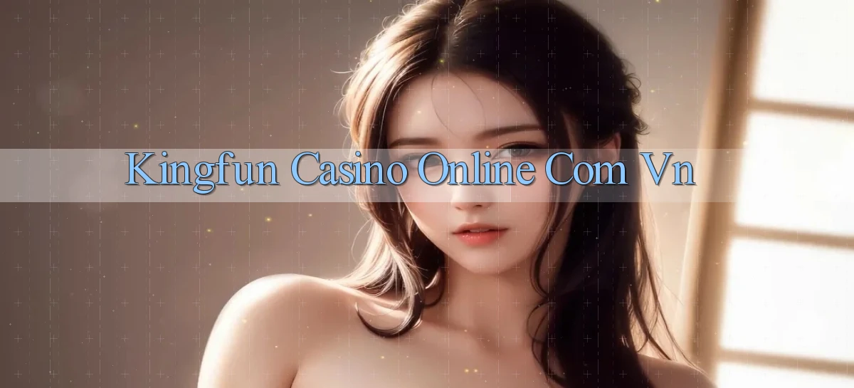 kingfun casino online com vn