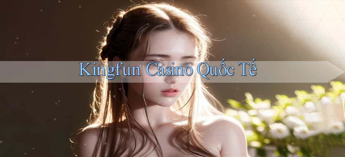kingfun casino quốc tế