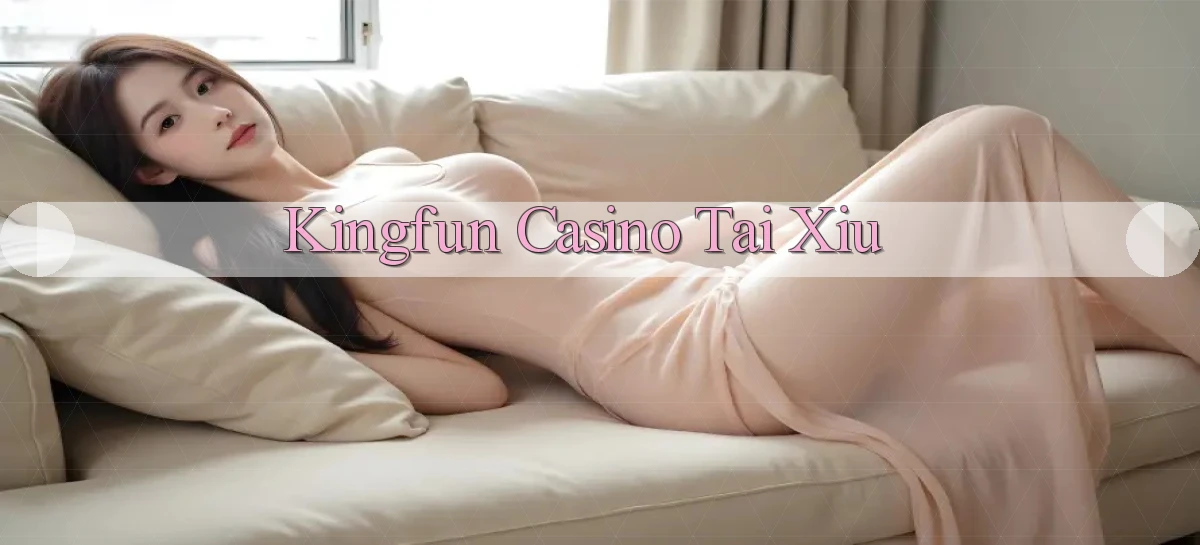 kingfun casino tài xỉu