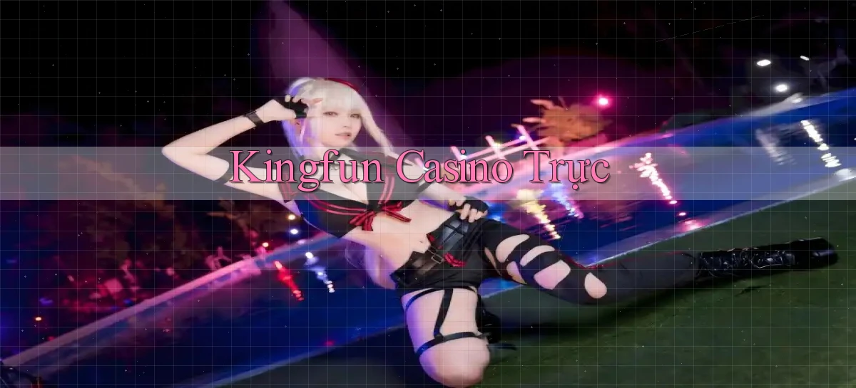 kingfun casino trực