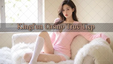 kingfun casino truc tiep