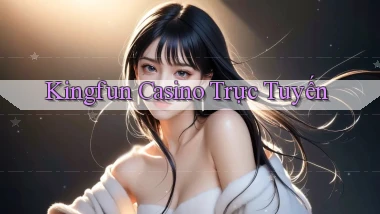 kingfun casino trực tuyến