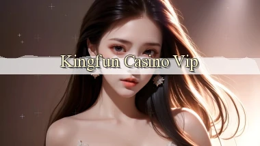 kingfun casino vip