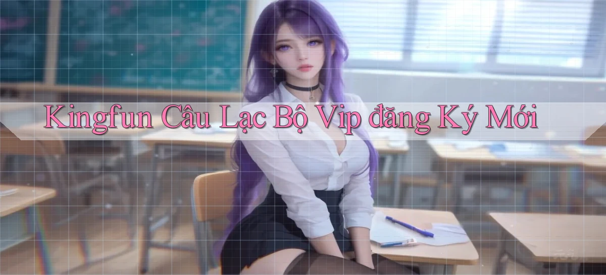 kingfun  câu lạc bộ vip đăng ký mới
