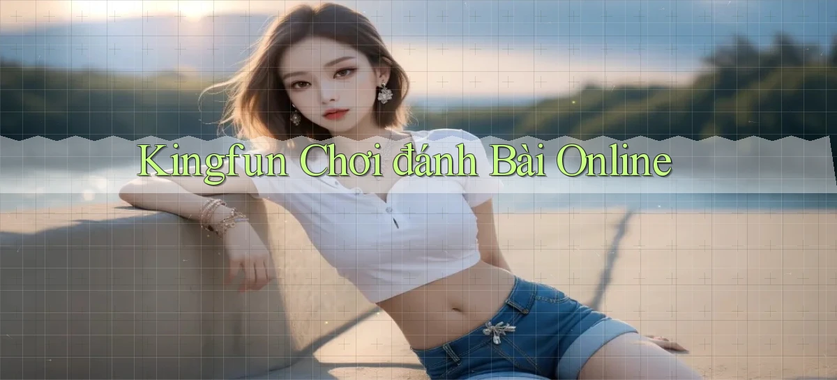 kingfun  chơi đánh bài online