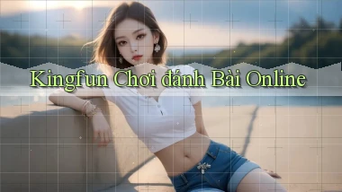 kingfun  chơi đánh bài online