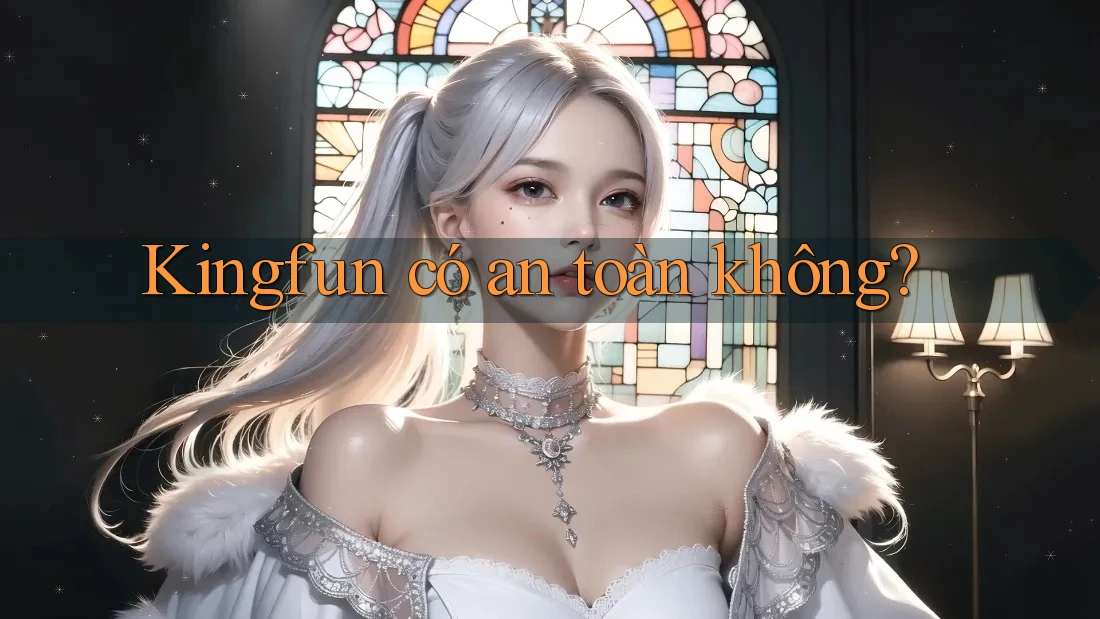 Kingfun có an toàn không?