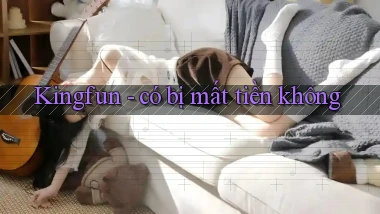Kingfun   có bị mất tiền không