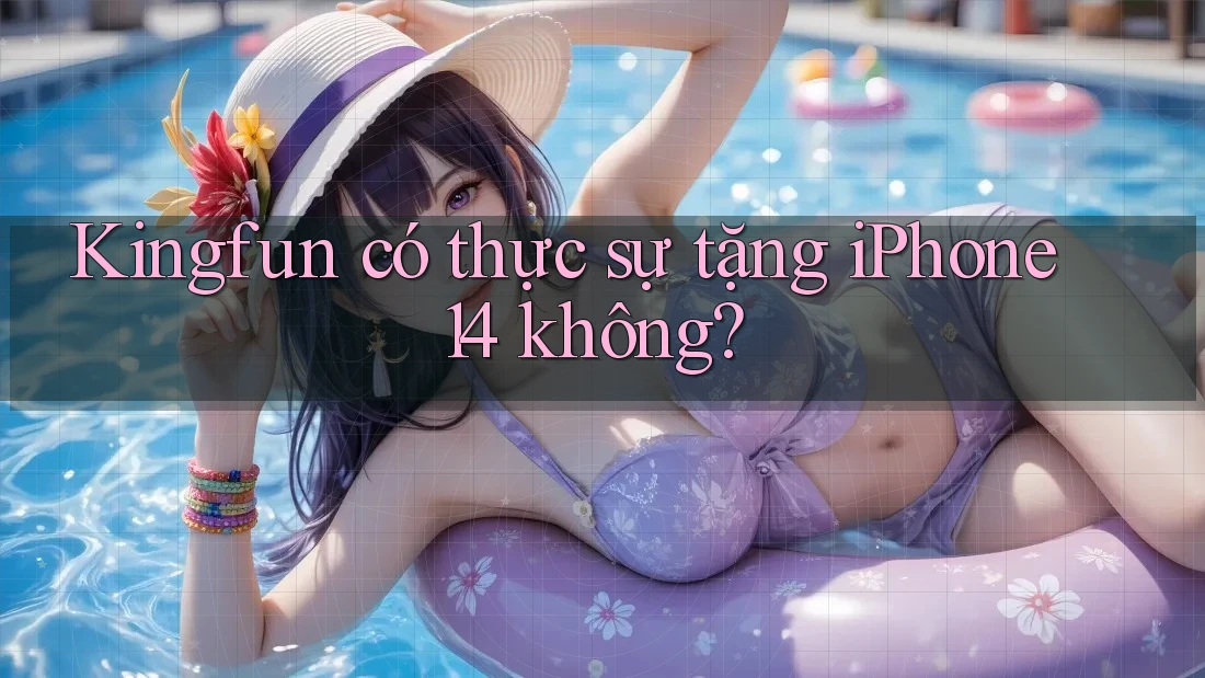 Kingfun có thực sự tặng iPhone 14 không?