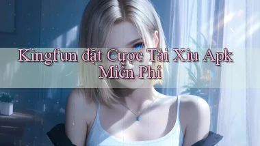 kingfun  đặt cược tài xỉu apk miễn phí