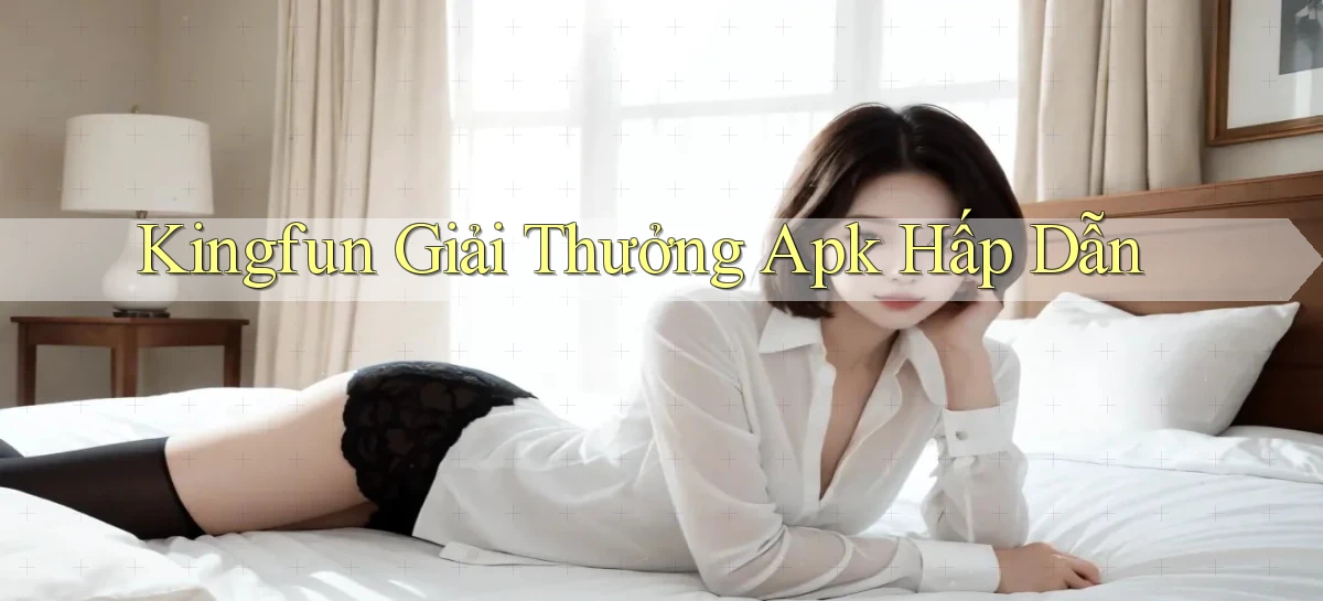 kingfun  giải thưởng apk hấp dẫn