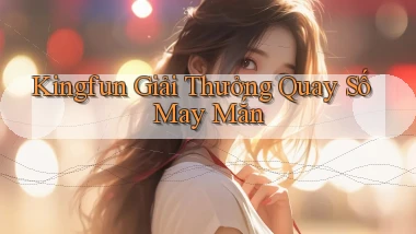kingfun  giải thưởng quay số may mắn