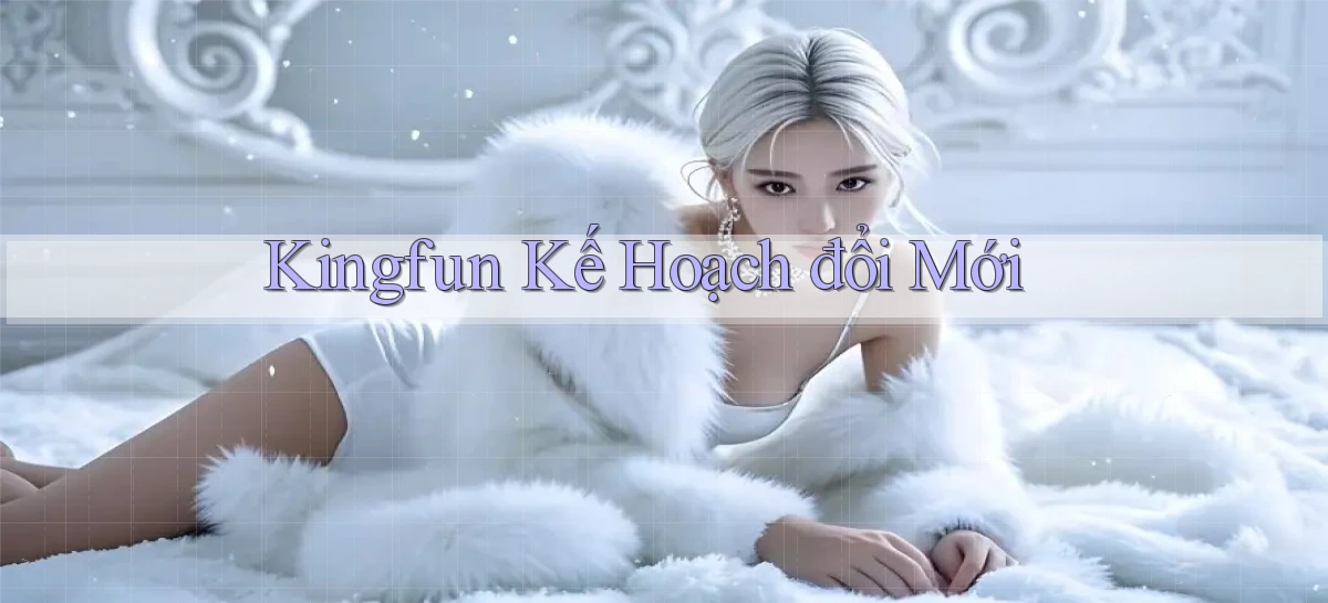 kingfun  kế hoạch đổi mới