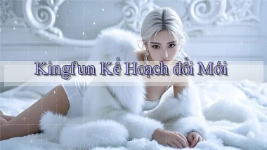 kingfun  kế hoạch đổi mới
